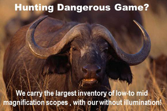 Hunting dangerous game? We carry the largest inventory of low to mid-magnification scopes - with or without illumination!